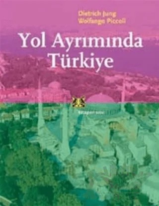 Yol Ayrımında Türkiye – Dietrich Jung, Wolfango Piccoli – Kitap Yayınevi kitap kapağı