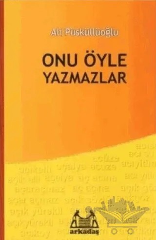Onu Öyle Yazmazlar – Ali Püsküllüoğlu – Arkadaş Yayınları kitap kapağı
