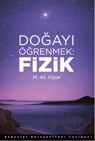 Doğayı Öğrenmek : Fizik – M. Ali Alpar – Boğaziçi Üniversitesi Yayınevi kitap kapağı