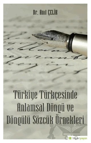 Türkiye Türkçesinde Anlamsal Döngü ve Döngülü Sözcük Örnekleri – Anıl Çelik – Hiperlink Yayınları kitap kapağı