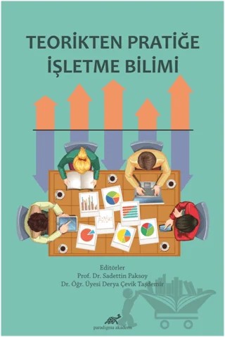 Teorikten Pratiğe İşletme Bilimi – Derya Çevik Taşdemir, Sadettin Paksoy – Paradigma Akademi Yayınları kitap kapağı