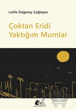 Çoktan Eridi Yaktığım Mumlar – Latife Doğanay Çağlayan – Meşe Kitaplığı kitap kapağı