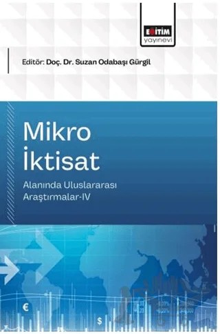 Mikro İktisat Alanında Uluslararası Araştırmalar- 4 – Kolektif – Eğitim Yayınevi - Bilimsel Eserler kitap kapağı