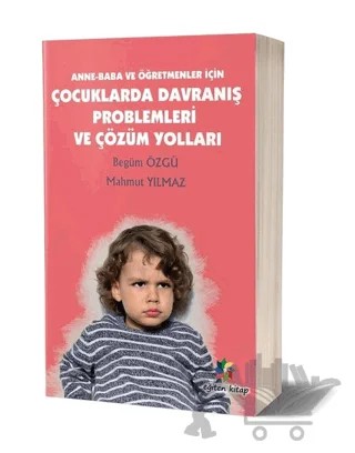Anne - Baba ve Öğretmenler İçin Çocuklarda Davranış Problemleri ve Çözüm Yolları – Begüm Özgü, Mahmut Yılmaz – Eğiten Kitap kitap kapağı