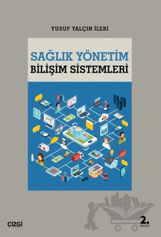 Sağlık Yönetim Bilişim Sistemleri – Yusuf Yalçın İleri – Çizgi Kitabevi Yayınları kitap kapağı
