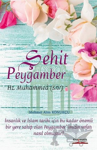 Şehit Peygamber – Mehmet Alim Konukçu – Kitapmatik Yayınları kitap kapağı