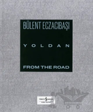 Yoldan - From The Road – Bülent Eczacıbaşı – İş Bankası Kültür Yayınları kitap kapağı