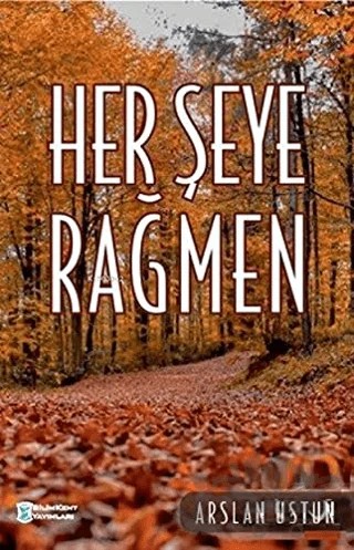 Herşeye Rağmen – Arslan Üstün – Bilimkent Yayınları kitap kapağı