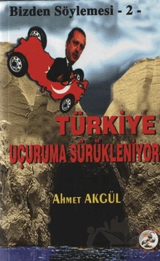 Türkiye Uçuruma Sürükleniyor – Ahmet Akgül – Bilge Karınca Yayınları kitap kapağı