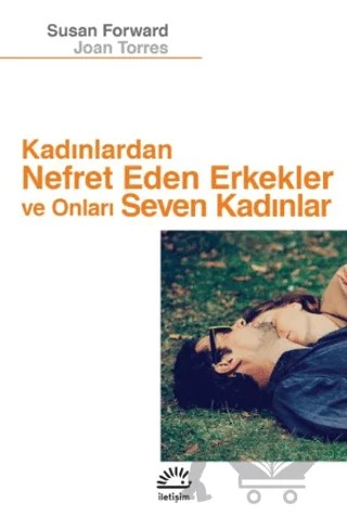 Kadınlardan Nefret Eden Erkekler ve Onları Seven Kadınlar – Susan Forward, Joan Torres – İletişim Yayınevi kitap kapağı