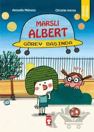 Marslı Albert Görev Başında – Antonella Malvezzo – Timaş Çocuk kitap kapağı