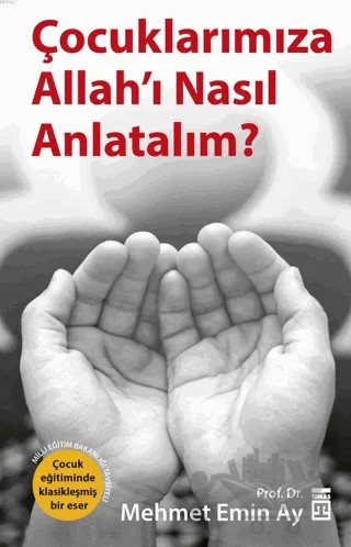 Çocuklarımıza Allah’ı Nasıl Anlatalım? – Mehmet Emin Ay – Timaş Yayınları kitap kapağı