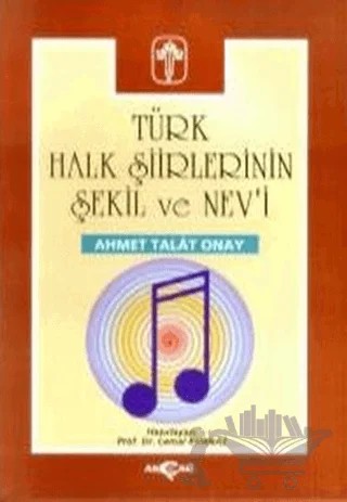 Türk Halk Şiirlerinin Şekil ve Nev’i – Ahmet Talat Onay – Akçağ Yayınları kitap kapağı