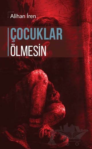 Çocuklar Ölmesin – Alihan İren – Liman Yayınevi kitap kapağı