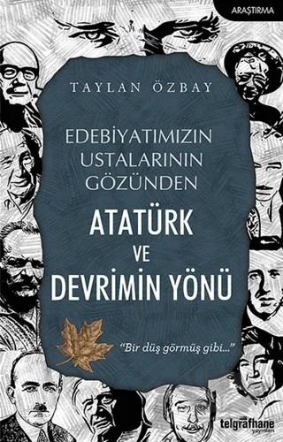 Edebiyatımızın Ustalarının Gözünden Atatürk ve Devrimin Yönü – Taylan Özbay – Telgrafhane Yayınları kitap kapağı