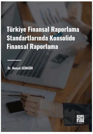 Türkiye Finansal Raporlama Standartlarında Konsolide Finansal Raporlama – Nevzat Güngör – Gazi Kitabevi kitap kapağı