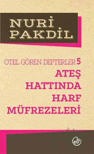 Otel Gören Defterler 5: Ateş Hattında Harf Müfrezeleri – Nuri Pakdil – Edebiyat Dergisi Yayınları kitap kapağı