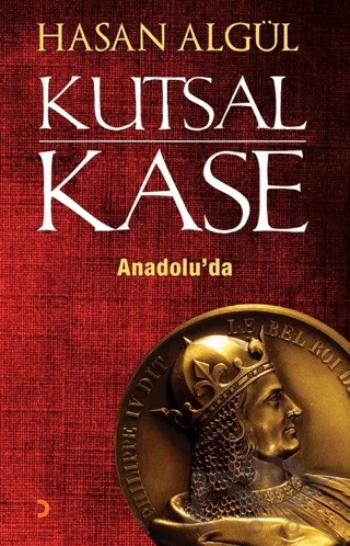 Kutsal Kase Anadolu’da – Hasan Algül – Cinius Yayınları kitap kapağı