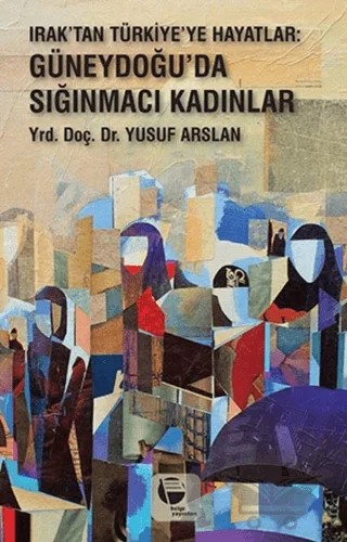 Irak'tan Türkiye'ye Hayatlar – Yusuf Arslan – Belge Yayınları kitap kapağı