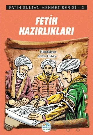 Fetih Hazırlıkları - Fatih Sultan Mehmet Serisi 3 – Adem Özbay – Maviçatı Yayınları kitap kapağı