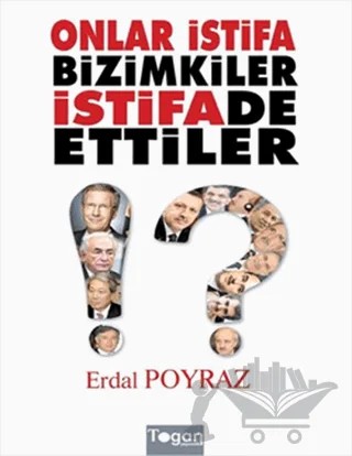 Onlar İstifa Bizimkiler İstifade Ettiler – Erdal Poyraz – Togan Yayıncılık kitap kapağı