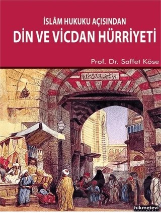İslam Hukuku Açısından Din ve Vicdan Hürriyeti – Saffet Köse – Hikmetevi Yayınları kitap kapağı