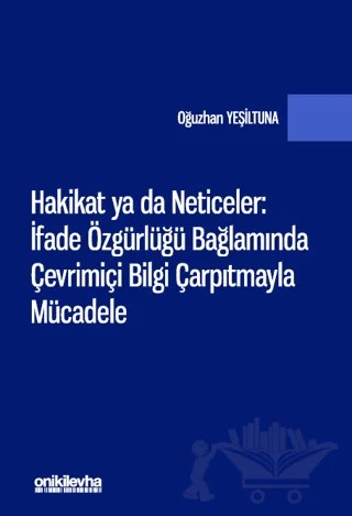 Hakikat ya da Neticeler: İfade Özgürlüğü Bağlamında Çevrimiçi Bilgi Çarpıtmayla Mücadele – Oğuzhan Yeşiltuna – On İki Levha Yayınları kitap kapağı