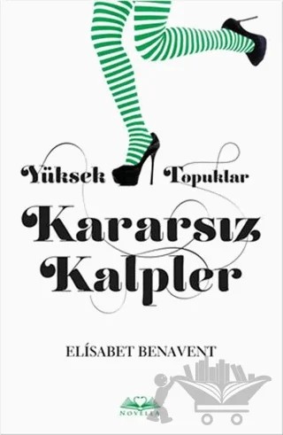 Yüksek Topuklar Kararsız Kalpler – Elisabet Benavent – Novella kitap kapağı