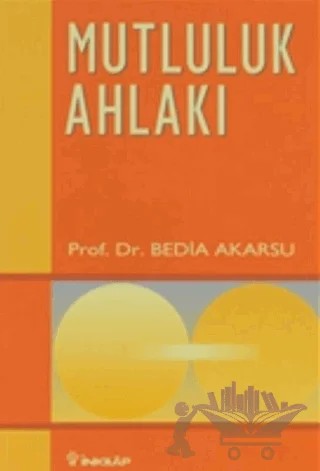Mutluluk Ahlakı Ahlak Öğretileri 1 – Bedia Akarsu – İnkılap Kitabevi kitap kapağı