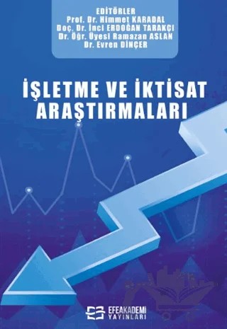 İşletme ve İktisat Araştırmaları – Himmet Karadal, İnci Erdoğan Tarakçı, Ramazan Aslan, Evren Dinçer – Efe Akademi Yayınları kitap kapağı
