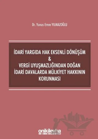 İdari Yargıda Hak Eksenli Dönüşüm ve Vergi Uyuşmazlığından Doğan İdari Davalarda Mülkiyet Hakkının Korunması – Yunus Emre Yılmazoğlu – On İki Levha Yayınları kitap kapağı