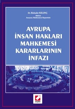 Avrupa İnsan Hakları Mahkemesi Kararlarının İnfazı – Bahadır Kılınç – Seçkin Yayıncılık kitap kapağı