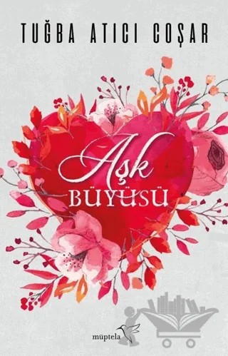 Aşk Büyüsü – Tuğba Atıcı Coşar – Müptela Yayınları kitap kapağı