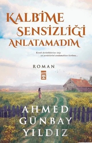 Kalbime Sensizliği Anlatamadım – Ahmed Günbay Yıldız – Timaş Yayınları kitap kapağı