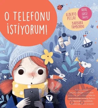 O Telefonu İstiyorum! – Alberto Pellai, Barbara Tamborini – Turkuvaz Çocuk kitap kapağı