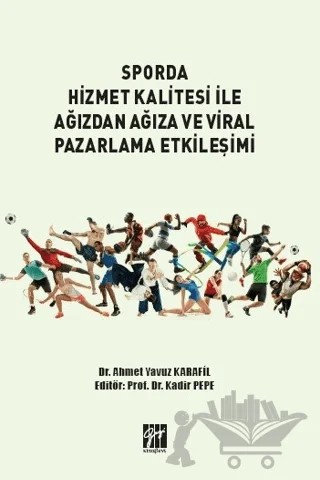 Sporda Hizmet Kalitesi İle Ağızdan Ağıza ve Viral Pazarlama Etkileşimi – Ahmet Yavuz Karafil – Gazi Kitabevi kitap kapağı