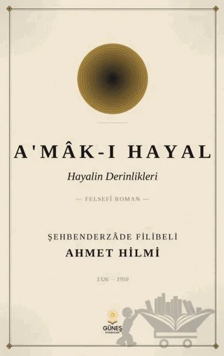 A'mâk-ı Hayal – Şehbenderzade Filibeli Ahmet Hilmi – Güneş Kitabevleri Yayınları kitap kapağı