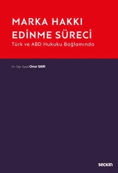Türk ve ABD Hukuku BağlamındaMarka Hakkı Edinme Süreci – Onur Sarı – Seçkin Yayıncılık kitap kapağı