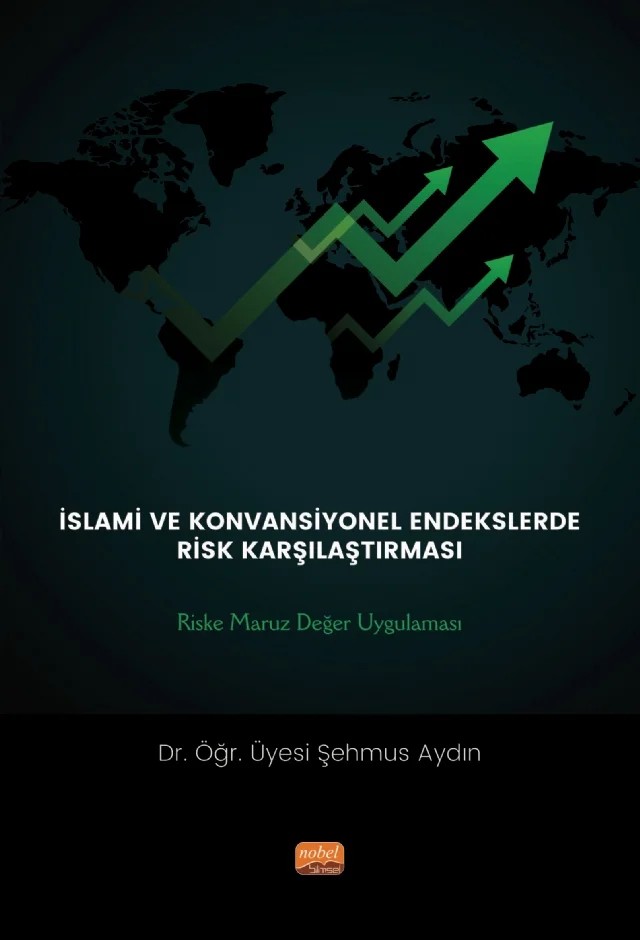 İSLAMİ VE KONVANSİYONEL ENDEKSLERDE RİSK KARŞILAŞTIRMASI: Riske Maruz Değer Uygulaması – Şehmus Aydın – Nobel Bilimsel Eserler kitap kapağı