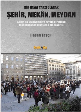 Bir Hayat Tarzı Olarak Şehir, Mekan, Meydan – Hasan Taşçı – Kaknüs Yayınları kitap kapağı