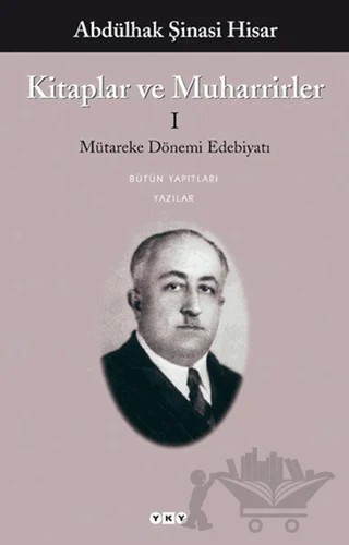 Kitaplar ve Muharrirler 1 – Abdülhak Şinasi Hisar – Yapı Kredi Yayınları kitap kapağı