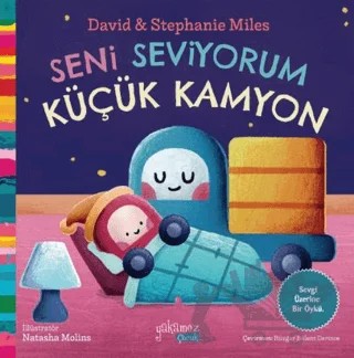 Seni Seviyorum Küçük Kamyon – David Miles, Stephanie Miles – Yakamoz Yayınevi kitap kapağı