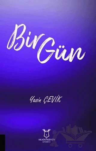 Bir Gün – Yasin Çevik – Akademisyen Kitabevi kitap kapağı