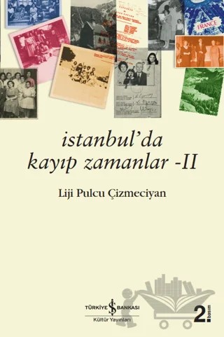 İstanbul'da Kayıp Zamanlar 2 – Liji Pulcu Çizmeciyan – İş Bankası Kültür Yayınları kitap kapağı