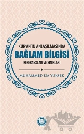 Kur'an'ın Anlaşılmasında Bağlam Bilgisi – Muhammed İsa Yüksek – Marmara Üniversitesi İlahiyat Fakültesi Vakfı kitap kapağı