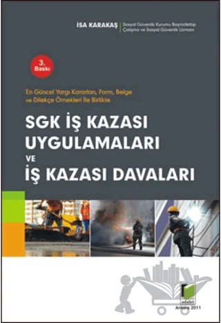 Sgk İş Kazası Uygulamaları ve İş Kazası Davaları – İsa Karakaş – Adalet Yayınevi kitap kapağı