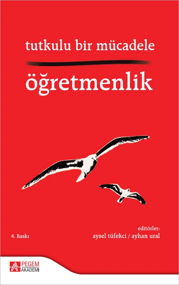 Tutkulu Bir Mücadele Öğretmenlik – Aysel Tüfekçi, Atalay Girgin, Ayhan Ural – Pegem Akademi Yayıncılık kitap kapağı