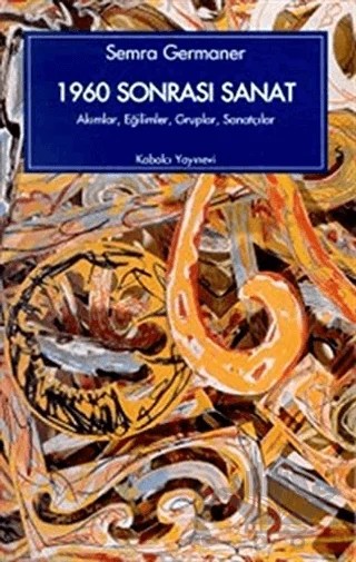 1960 Sonrası Sanat Akımlar, Eğilimler, Gruplar, Sanatçılar – Semra Germaner – Kabalcı Yayınevi kitap kapağı