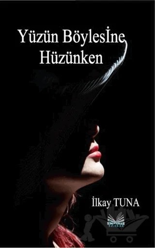 Yüzün Böylesine Hüzünken – İlkay Tuna – İzan Yayıncılık kitap kapağı