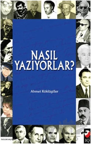 Nasıl Yazıyorlar? – Ahmet Köklügiller – IQ Kültür Sanat Yayıncılık kitap kapağı